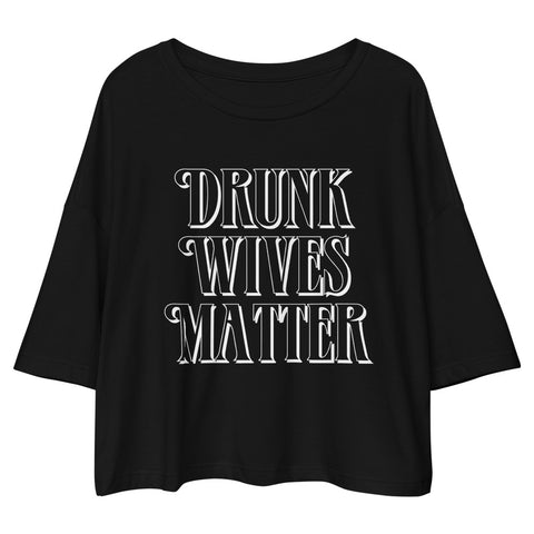 Drunk Wives Matter - Loose Crop Tee