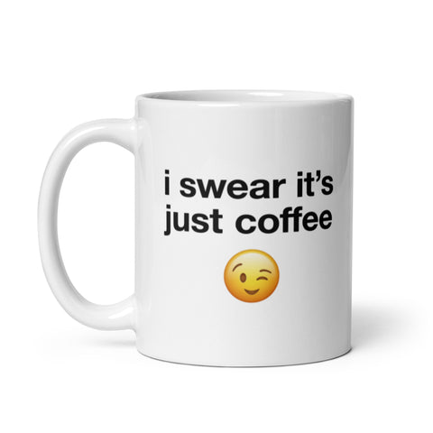I swear it's just coffee mug
